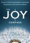 Image for The joy compass  : eight ways to find lasting happiness, gratitude, and optimism in the present moment