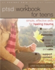 Image for The PTSD workbook for teens  : simple, effective skills for healing trauma