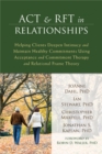 Image for ACT &amp; RFT in relationships  : helping clients deepen intimacy and maintain healthy commitments using acceptance and commitment therapy and relational frame theory
