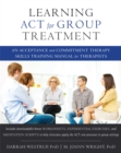 Image for Learning ACT for group treatment  : an acceptance and commitment therapy skills training manual for therapists