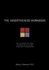 Image for The assertiveness workbook: how to express your ideas and stand up for yourself at work and in relationships