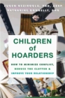 Image for Children of hoarders  : how to minimize conflict, reduce the clutter, and improve your relationship