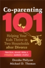 Image for Co-parenting 101  : helping your kids thrive in two households after divorce