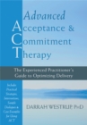 Image for Advanced acceptance and commitment therapy  : the experienced practitioner&#39;s guide to optimizing delivery