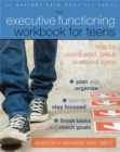 Image for The executive functioning workbook for teens  : help for unprepared, late, and scattered teens