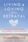 Image for Living and loving after betrayal  : how to heal from emotional abuse, deceit, infidelity, and chronic resentment
