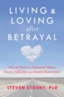 Image for Living and loving after betrayal: how to heal from emotional abuse, deceit, infidelity, and chronic resentment