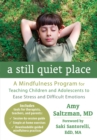 Image for A still quiet place  : a mindfulness program for teaching children and adolescents to ease stress and difficult emotions