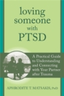 Image for Loving someone with PTSD  : a practical guide to understanding and connecting with your partner after trauma