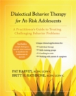 Image for Dialectical behavior therapy for at-risk adolescents  : a practitioner&#39;s guide to treating challenging behavior problems