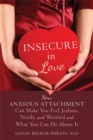 Image for Insecure in Love : How Anxious Attachment Can Make You Feel Jealous, Needy, and Worried and What You Can Do About It
