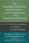 Image for The transdiagnostic road map to case formulation and treatment planning  : practical guidance for clinical decision making
