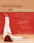 Image for Mindfulness for teen anxiety  : a workbook for overcoming anxiety at home, at school, and everywhere else