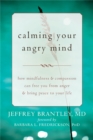Image for Calming Your Angry Mind : How Mindfulness and Compassion Can Free You from Anger and Bring Peace to Your Life