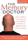 Image for The memory doctor: fun, simple techniques to improve memory &amp; boost your brain power
