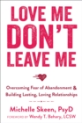 Image for Love me, don&#39;t leave me  : overcoming fear of abandonment and building lasting, loving relationships