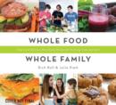 Image for Whole food, whole family  : simple and delicious plant-based recipes for the body, mind and spirit