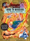 Image for Adventure Time: How to Warrior by Fionna and Cake : A Tale of Deadly Quests, Daring Rescues, and Defeating Evil!