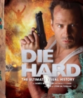 Image for Die Hard: The Ultimate Visual History