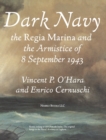 Image for Dark Navy : The Italian Regia Marina and the Armistice of 8 September 1943