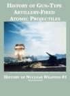Image for History of Gun-Type Artillery-Fired Atomic Projectiles