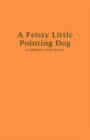 Image for A Feisty Little Pointing Dog : A Celebration of the Brittany