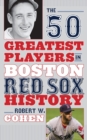 Image for The 50 Greatest Players in Boston Red Sox History