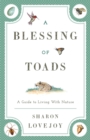 Image for A blessing of toads: a guide to living with nature