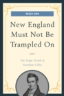 Image for New England must not be trampled on  : the tragic death of Jonathan Cilley