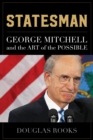 Image for Statesman: George Mitchell and the art of the possible