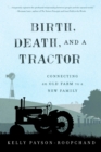 Image for Birth, death, and a tractor  : connecting an old farm to a new family