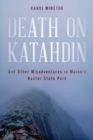 Image for Death on Katahdin : And Other Misadventures in Maine&#39;s Baxter State Park