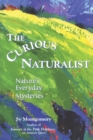 Image for The curious naturalist: nature&#39;s everyday mysteries