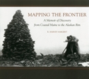 Image for Mapping the frontier  : a memoir of discovery from coastal Maine to the Alaskan rim