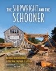 Image for The shipwright and the schooner: building a windjammer in the New England tradition