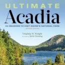 Image for Ultimate Acadia: 50 reasons to visit Maine&#39;s national park