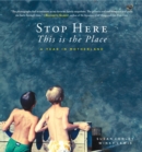 Image for Stop here, this is the place: a year in Motherland