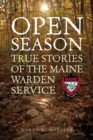 Image for Open season: true stories of the Maine Warden Service