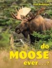 Image for Do Moose Ever . . .?