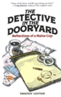 Image for The detective in the dooryard  : reflections of a Maine cop