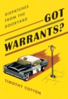 Image for Got Warrants?: Dispatches from the Dooryard