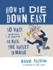 Image for How to die down east: 50 ways (from silly to serious) to kick the bucket in Maine