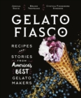 Image for Gelato Fiasco: recipes and stories from America&#39;s best gelato makers