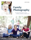 Image for Family Photography: The Digital Photographer&#39;s Guide to Building a Business on Relationships.