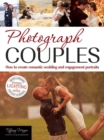Image for Photograph couples: how to create romantic wedding and engagement portraits