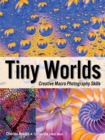 Image for Tiny Worlds: Creative Macrophotography Skills
