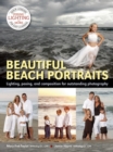 Image for Beautiful Beach Portraits: Lighting, Posing, and Composition for Outstanding Photography