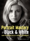 Image for Portrait mastery in black &amp; white: learn the signature style of an award-winning photographer