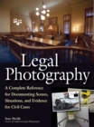 Image for Legal photography: a complete reference for documenting scenes, situations, and evidence for civil cases