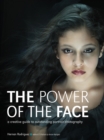 Image for The Power of the Face : A Creative Guide to Outstanding Portrait Photography